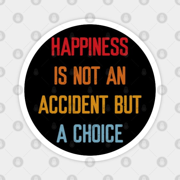 Happiness is not an accident but a choice Magnet by NonaNgegas